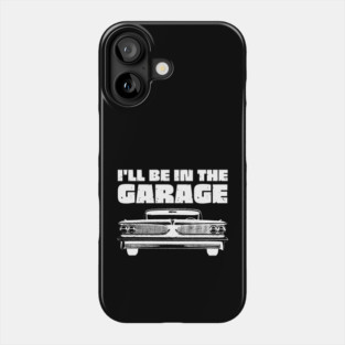 I'll Be in My Garage Car Mechanic Phone Case
