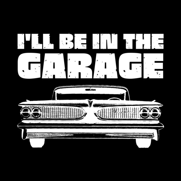 I'll Be in My Garage Car Mechanic by The WYLD Tribe