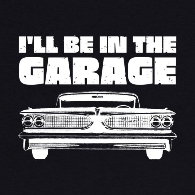 I'll Be in My Garage Car Mechanic by The WYLD Tribe