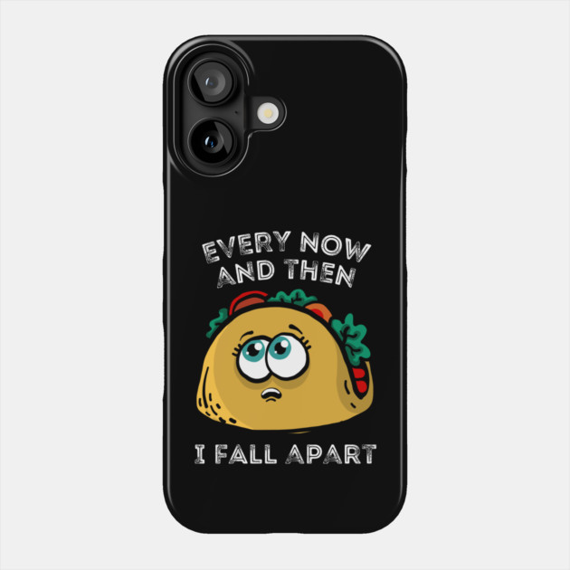 Every now and then I fall apart cute taco Phone Case by The WYLD Tribe