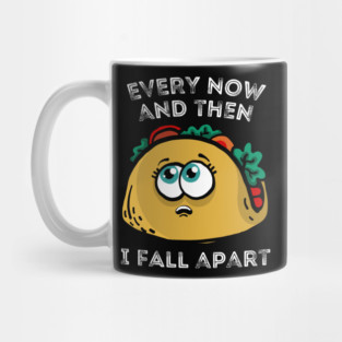 Every now and then I fall apart cute taco Mug