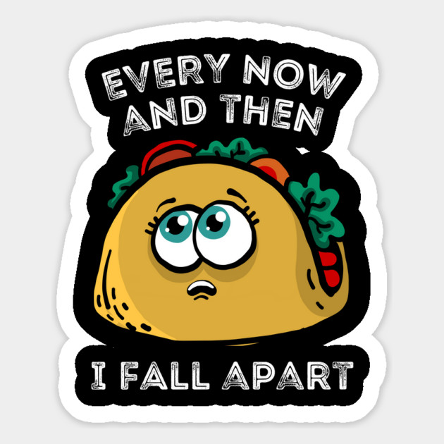 Every now and then I fall apart cute taco Magnet by The WYLD Tribe