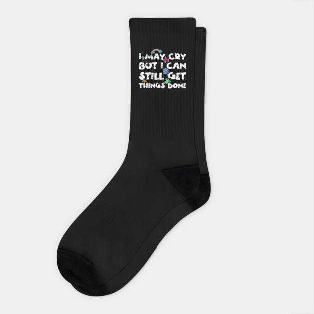 I May Cry But I can Still Get Things Done Socks by The WYLD Tribe