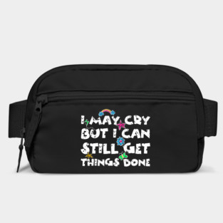 I May Cry But I can Still Get Things Done Bag