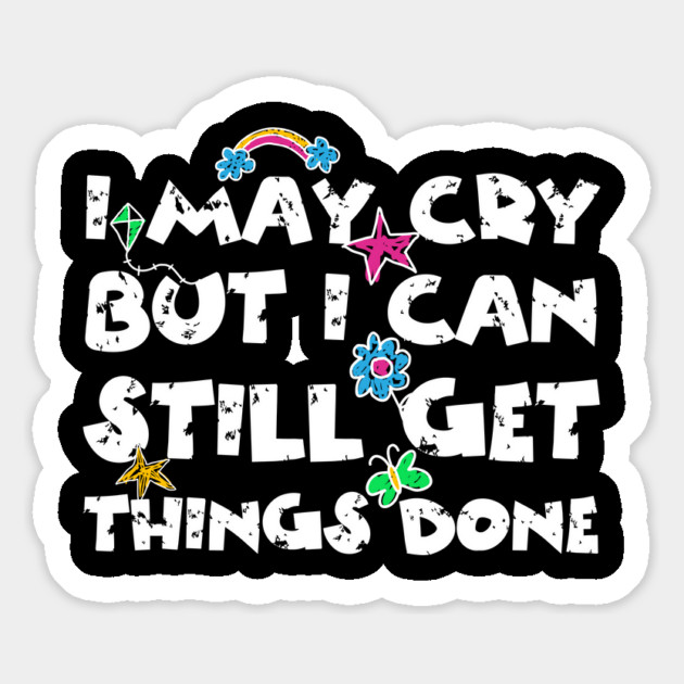 I May Cry But I can Still Get Things Done Magnet by The WYLD Tribe