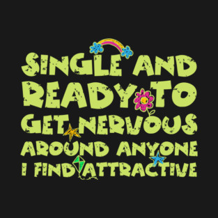 Single And Ready To Get Nervous T-Shirt