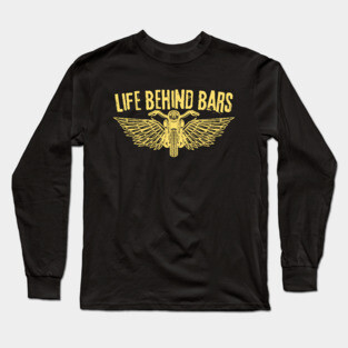 Life Behind Bars Motorcycle Bike Lover Long Sleeve T-Shirt