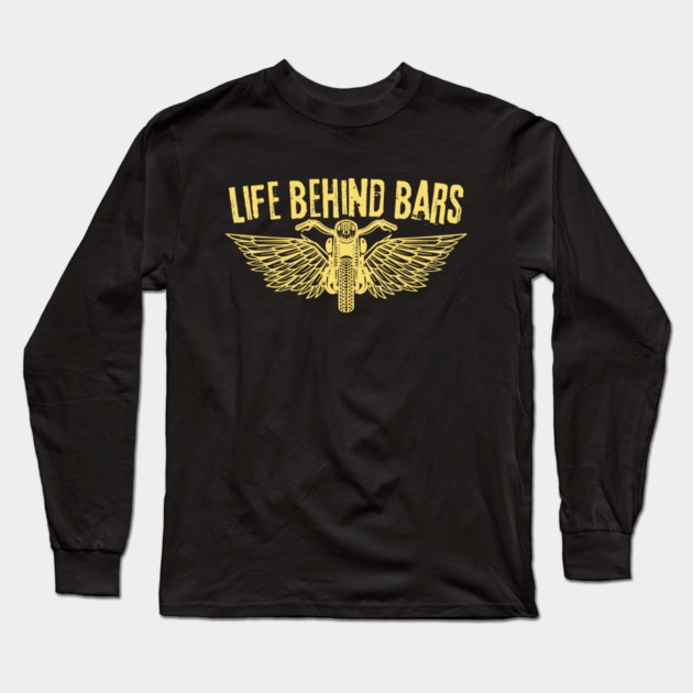 Life Behind Bars Motorcycle Bike Lover Long Sleeve T-Shirt by The WYLD Tribe