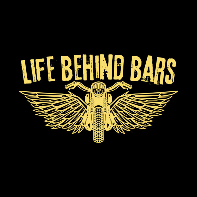 Life Behind Bars Motorcycle Bike Lover by The WYLD Tribe