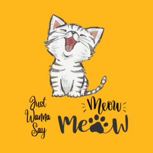 Just Wanna Say Meow Meow T-Shirt