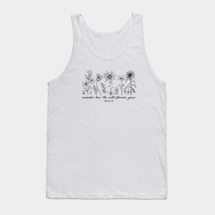 Consider How The Wildflowers Grow - Bible Verse Christian Quote Tank Top