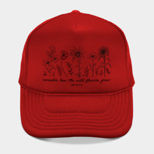 Consider How The Wildflowers Grow - Bible Verse Christian Quote Hat