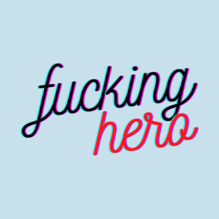 Fucking Hero warrior survivor celebrate yourself T-Shirt