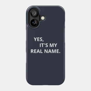 Yes, It's My Real Name. Phone Case