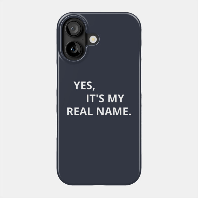 Yes, It's My Real Name. Phone Case by Litehouse Tees