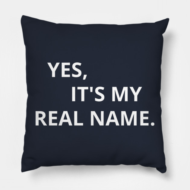 Yes, It's My Real Name. Pillow by Litehouse Tees