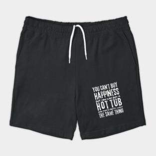 You Can't Buy Happiness Buy Hot Tub Lover Shorts