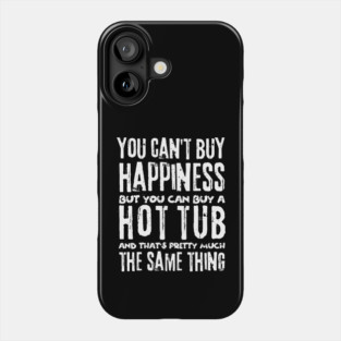 You Can't Buy Happiness Buy Hot Tub Lover Phone Case