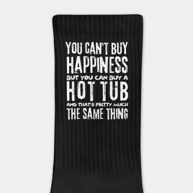 You Can't Buy Happiness Buy Hot Tub Lover by The WYLD Tribe