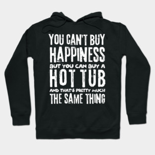 You Can't Buy Happiness Buy Hot Tub Lover Hoodie