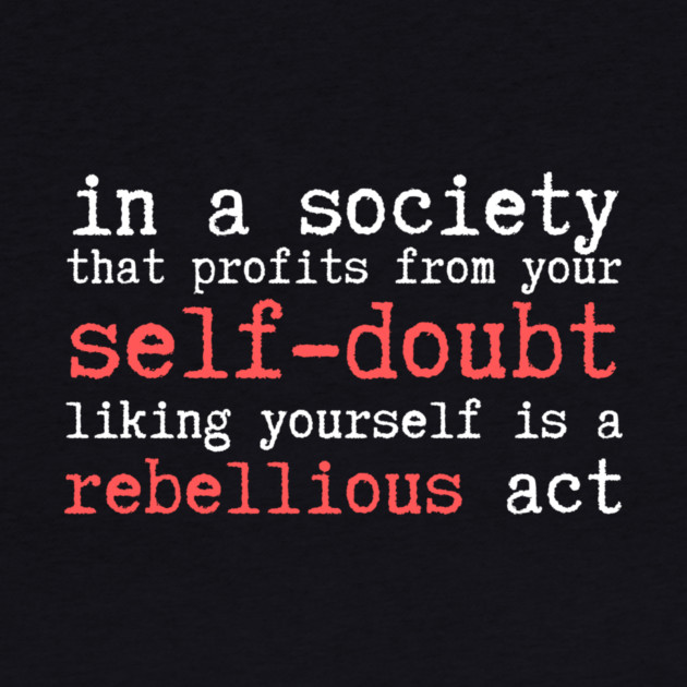 Wrong Society Self Doubt Love Yourself by The WYLD Tribe