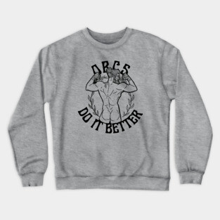 Orcs Do It Better! Crewneck Sweatshirt