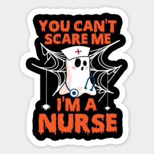 You can`t scare me, I am a nurse Sticker