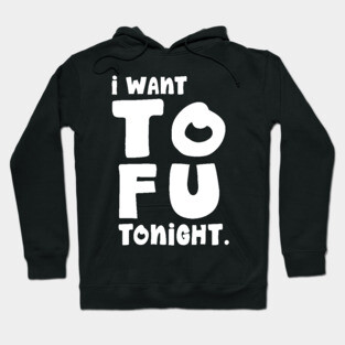 I Want TOFU Tonight Hoodie