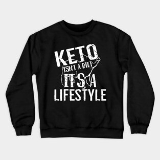 Keto Isn't A Diet It's A Lifestyle Crewneck Sweatshirt