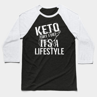 Keto Isn't A Diet It's A Lifestyle Baseball T-Shirt