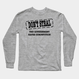 funny political don't steal government hates competition Long Sleeve T-Shirt