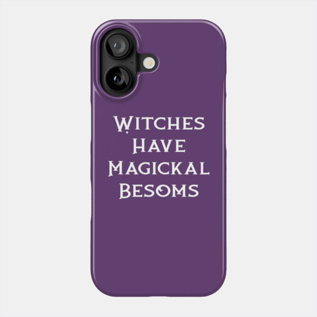 Witches Have Magickal Besoms Cheeky Witch® Phone Case by Cheeky Witch