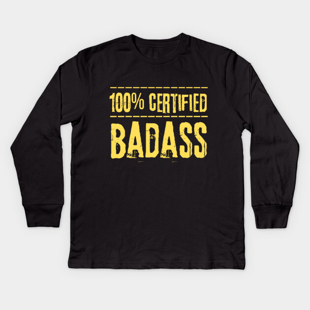 Certified 100 Percent Badass Kids Long Sleeve T-Shirt by The WYLD Tribe