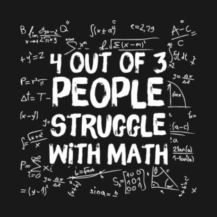 4 Out Of 3 People Struggle WIth Math T-Shirt
