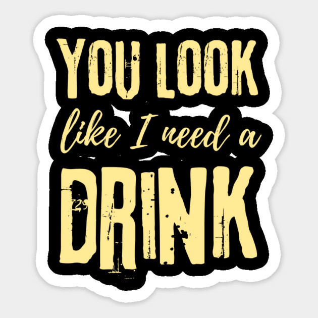You Look Like I Need A Drink Magnet by The WYLD Tribe