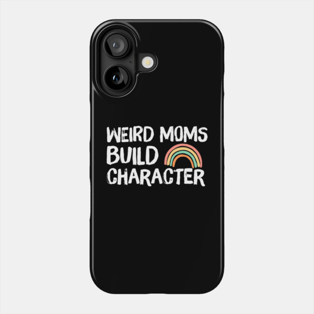 Weird Moms Build Character Rainbow Phone Case by The WYLD Tribe