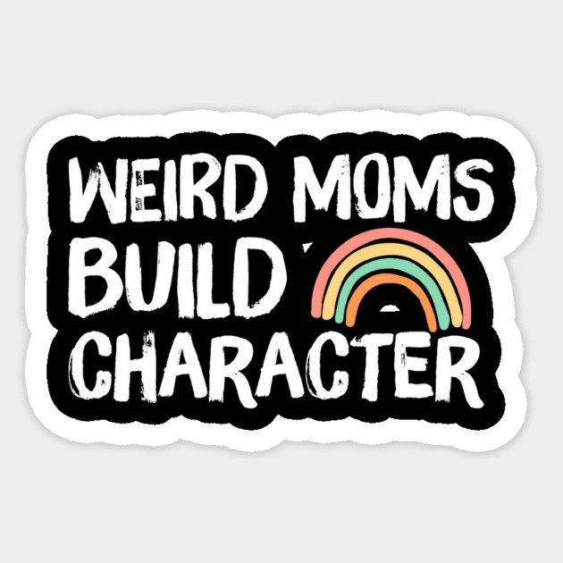 Weird Moms Build Character Rainbow Sticker by The WYLD Tribe