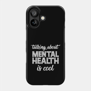 Talking About Mental Health is Cool Phone Case