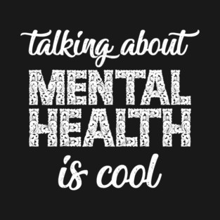Talking About Mental Health is Cool T-Shirt
