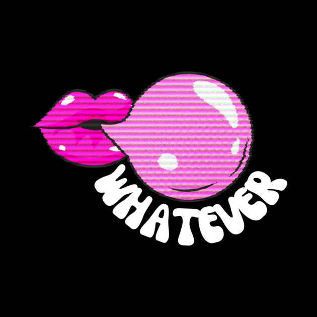 Whatever Chewing Gum Bubble by The WYLD Tribe