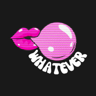 Whatever Chewing Gum Bubble T-Shirt