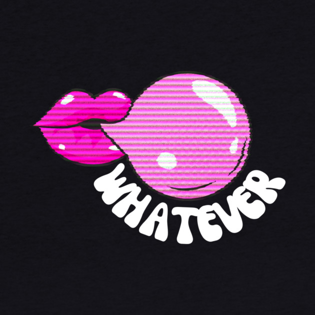 Whatever Chewing Gum Bubble by The WYLD Tribe