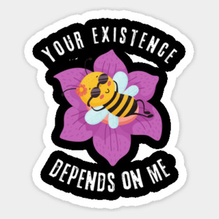 Existence Depends On Bees Magnet