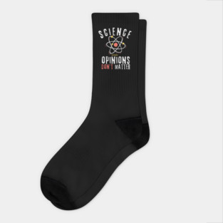 Science Because Opinions Don't Matter Socks