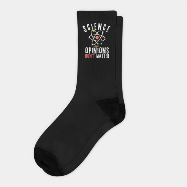 Science Because Opinions Don't Matter Socks by teewyld