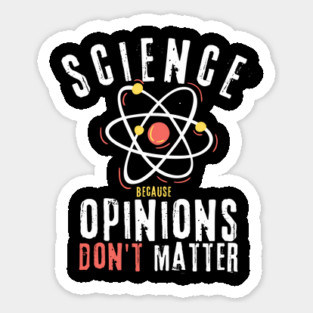 Science Because Opinions Don't Matter Magnet