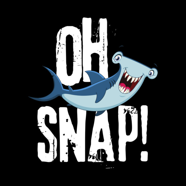 Oh Snap Funny Hammerhead Shark Lover Design by teewyld