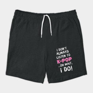 I Don't Always Listen To K-Pop Oh Wait I Do Shorts