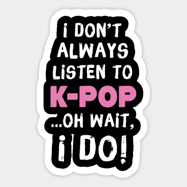 I Don't Always Listen To K-Pop Oh Wait I Do Magnet by teewyld