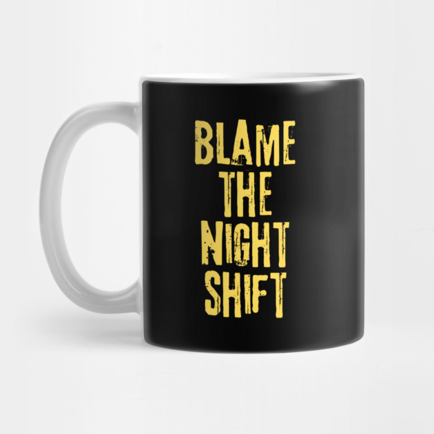 Blame The Night Shift by teewyld